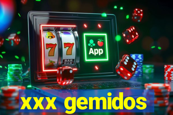 xxx gemidos
